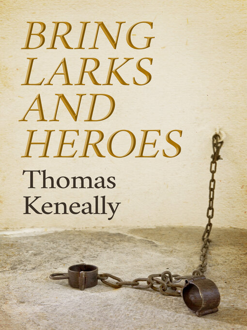 Title details for Bring Larks and Heroes by Thomas Keneally - Available